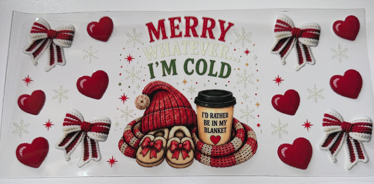 Merry Whatever I'm Cold- 16oz UV DTF Cup Wrap