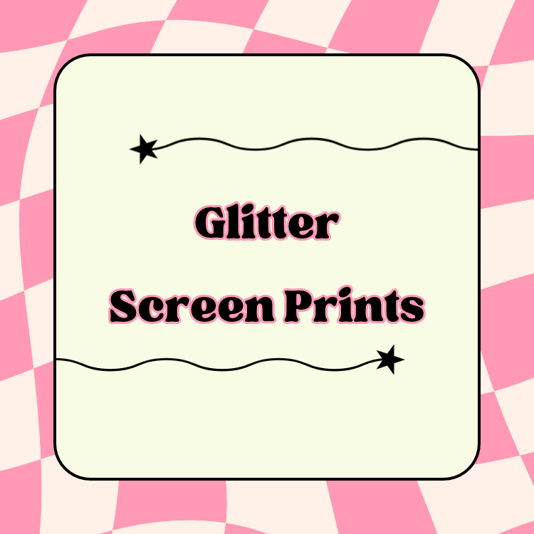 Glitter Screen Prints