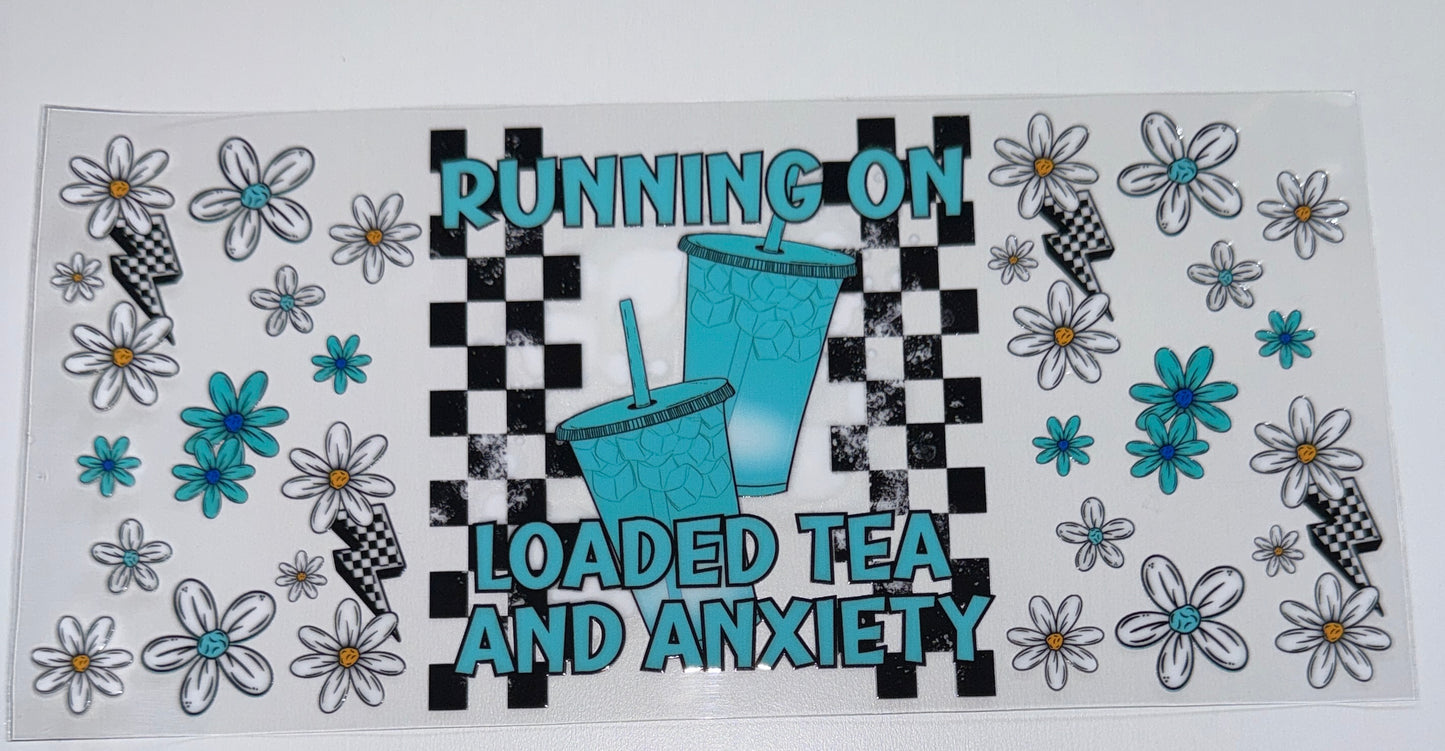 Loaded Tea and Anxiety - 16oz Uv DTF Cup Wrap