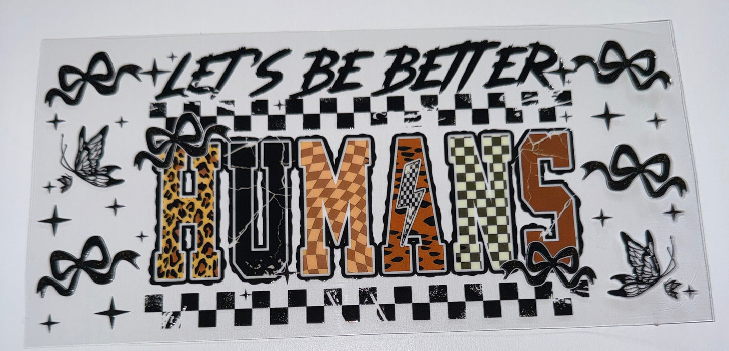 Be Better Humans - 16oz Uv DTF Cup Wrap