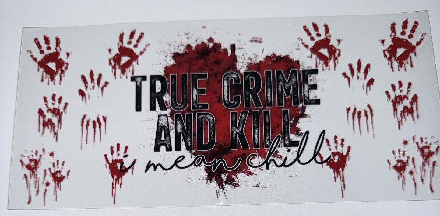 True Crime and Chill - 16oz Uv DTF Cup Wrap