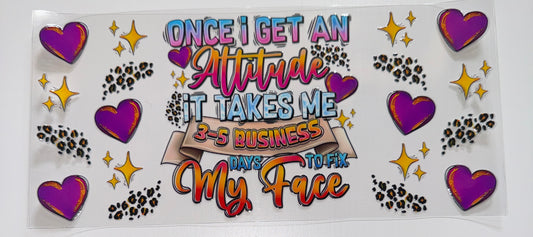 3-5 Business Days to Fix my Face - 16oz UV DTF Cup Wrap