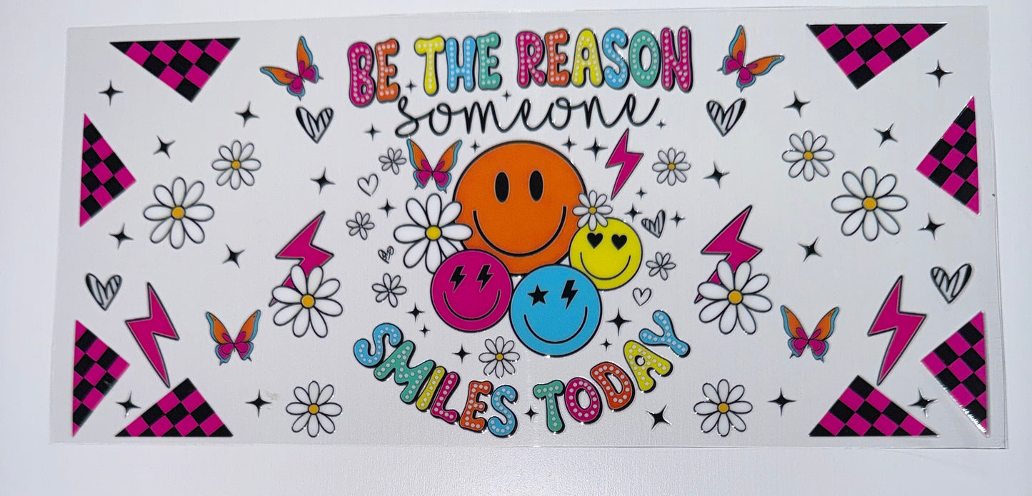Be the Reason Someone Smiles - 16oz UV DTF Cup Wrap