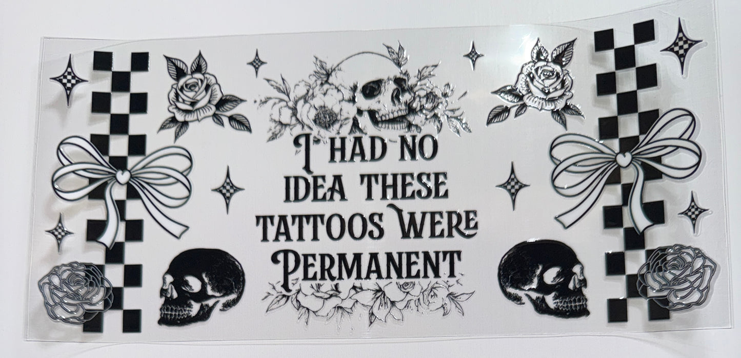 Tattoos were Permanent - 16oz UV DTF Cup Wrap