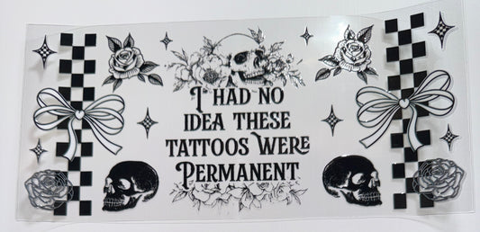 Tattoos were Permanent - 16oz UV DTF Cup Wrap