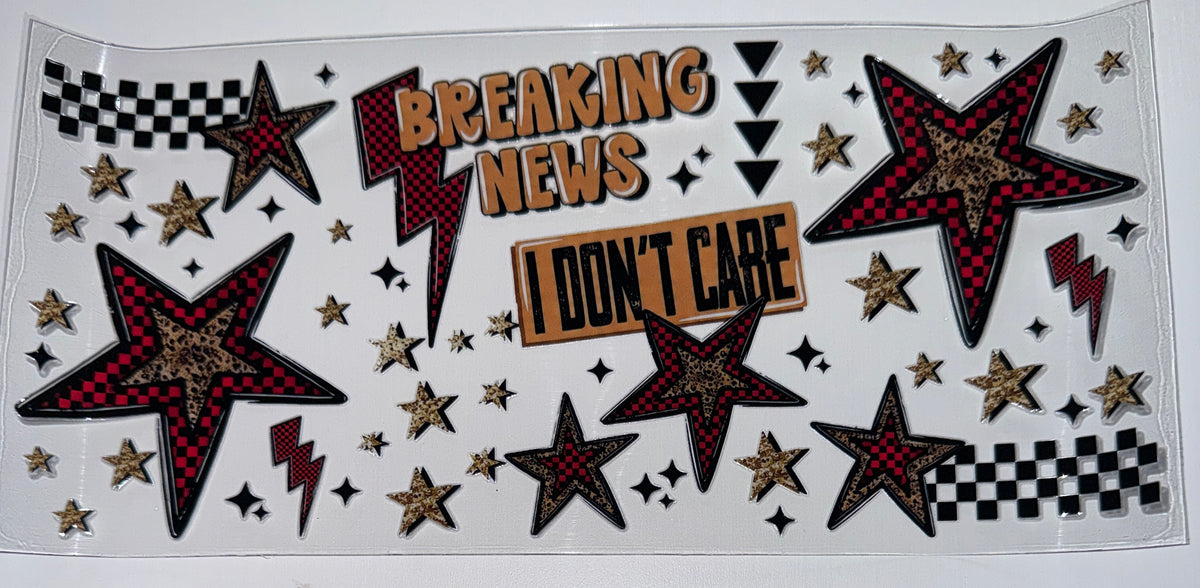 Breaking News I dont Care - 16oz UV DTF CUP WRAP