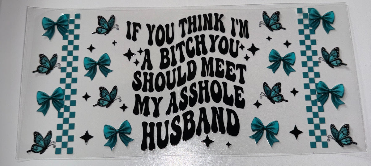 Meet my Asshole Husband - 16oz UV DTF Cup Wrap