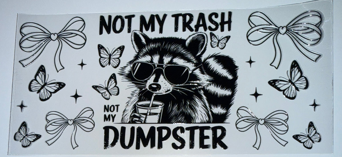 Not my Trash -  16oz Uv DTF Cup Wrap