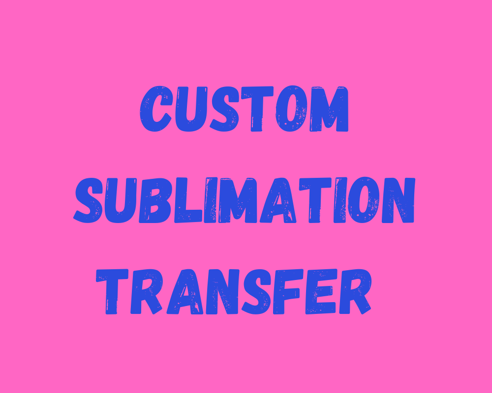 Custom Sublimation Transfer